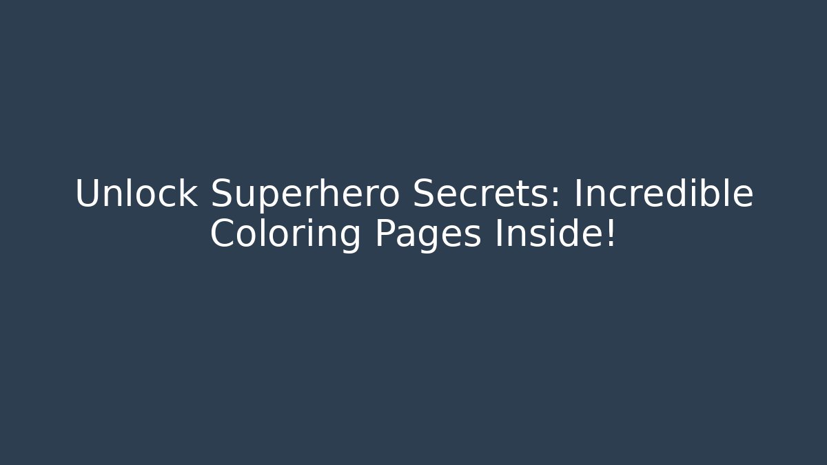 Unlock Superhero Secrets: Incredible Coloring Pages Inside!