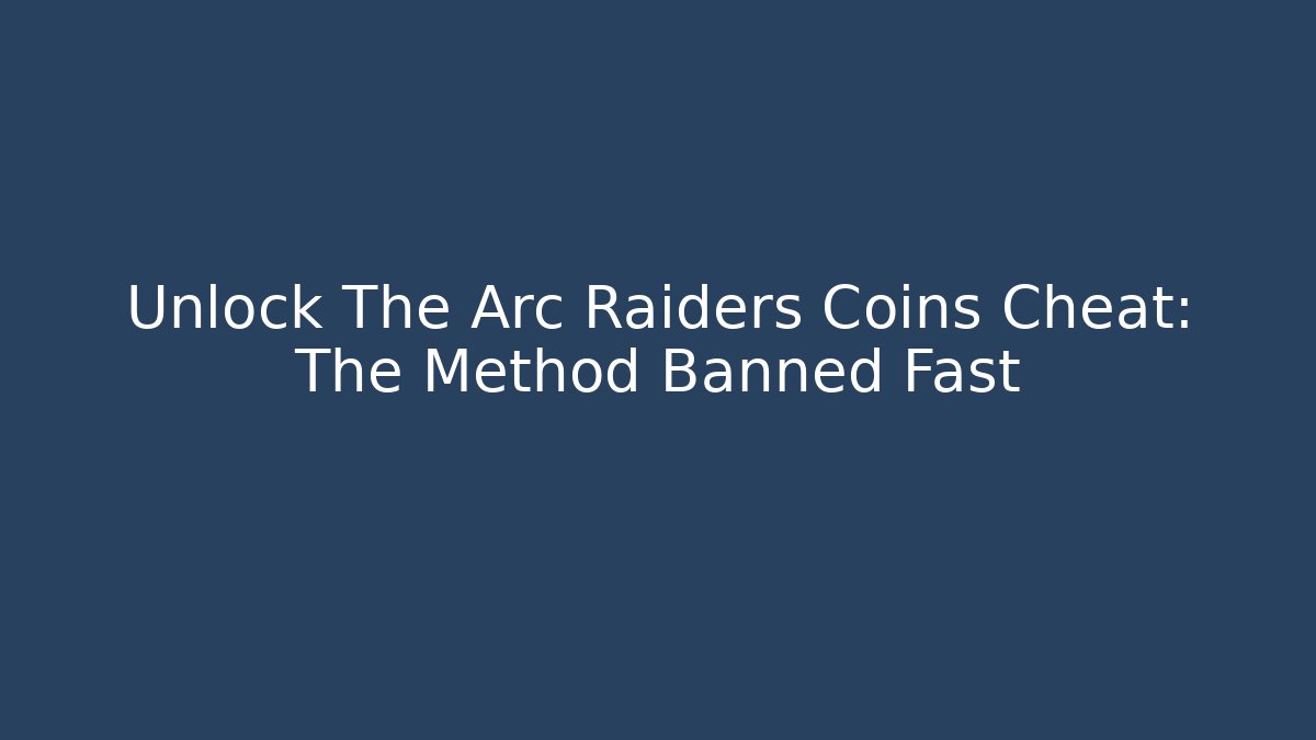 Unlock The Arc Raiders Coins Cheat: The Method Banned Fast