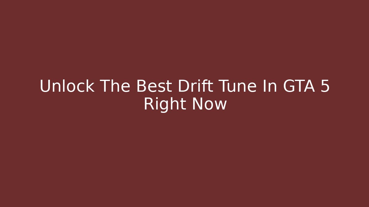 Unlock The Best Drift Tune In GTA 5 Right Now