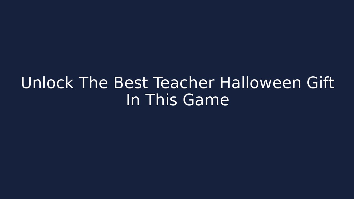 Unlock The Best Teacher Halloween Gift In This Game