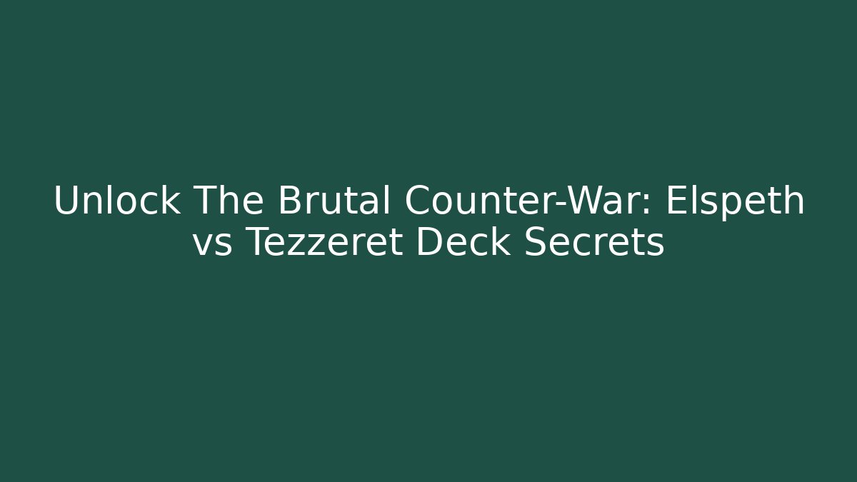 Unlock The Brutal Counter-War: Elspeth vs Tezzeret Deck Secrets