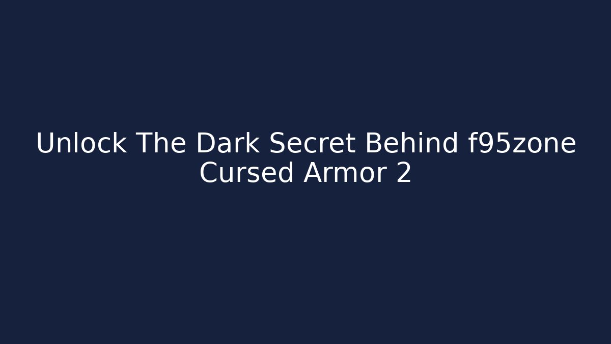 Unlock The Dark Secret Behind f95zone Cursed Armor 2 - Boomer Naturals