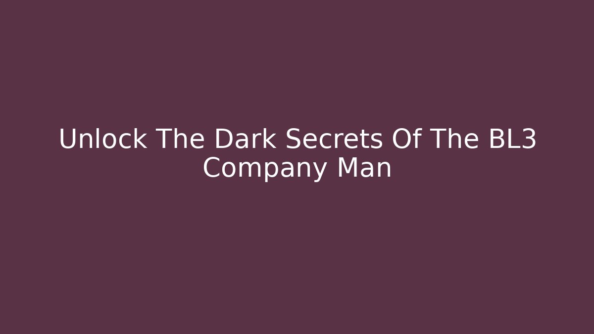 Unlock The Dark Secrets Of The BL3 Company Man