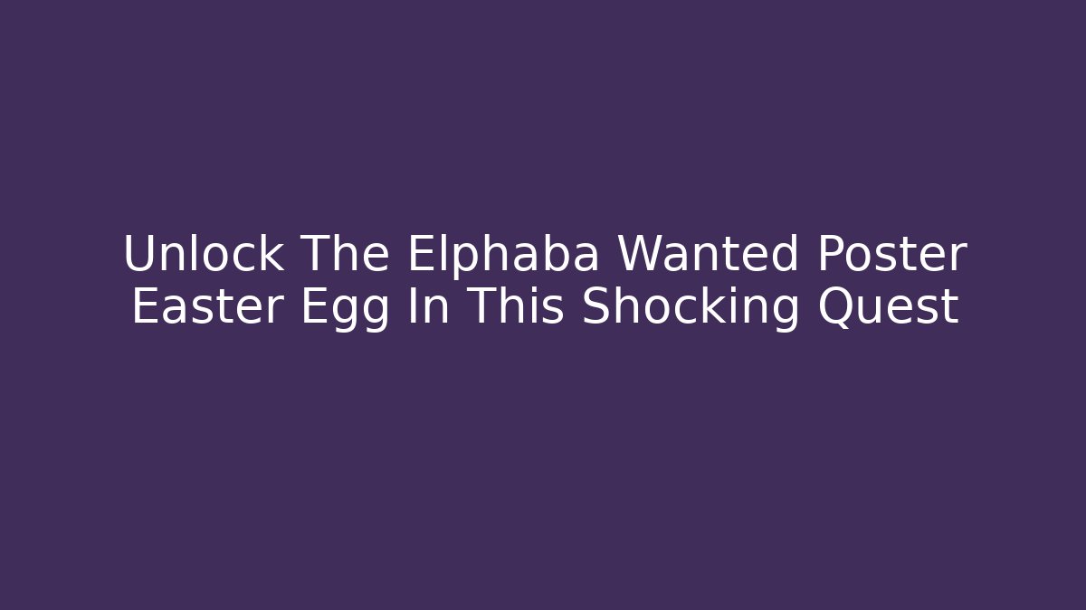 Unlock The Elphaba Wanted Poster Easter Egg In This Shocking Quest