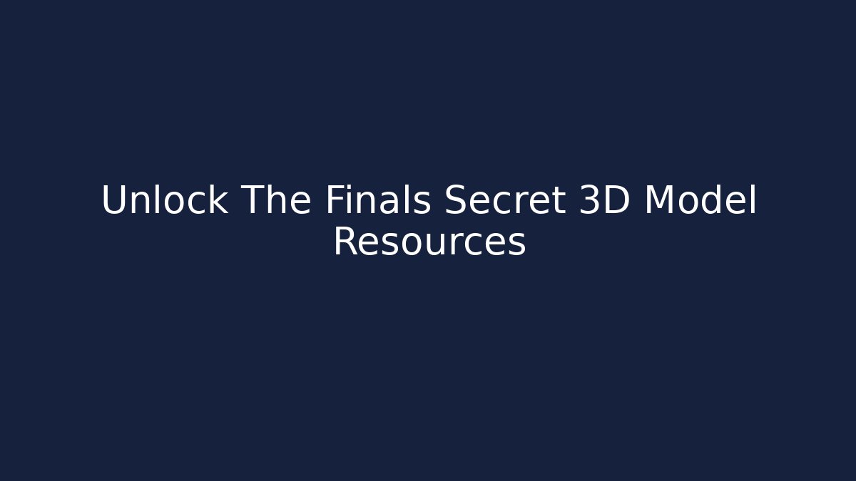 Unlock The Finals Secret 3D Model Resources