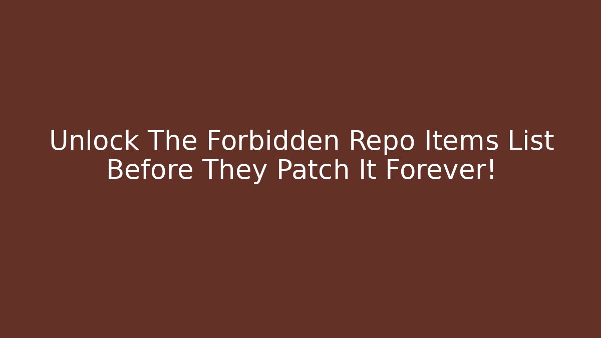 Unlock The Forbidden Repo Items List Before They Patch It Forever!