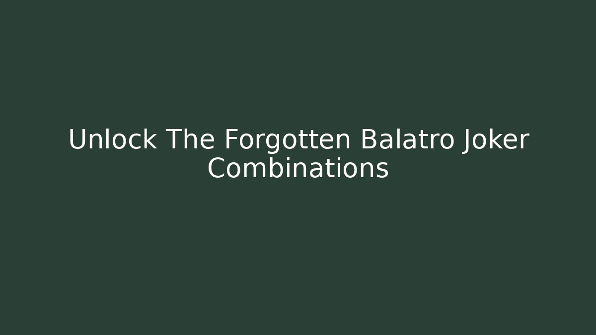 Unlock The Forgotten Balatro Joker Combinations