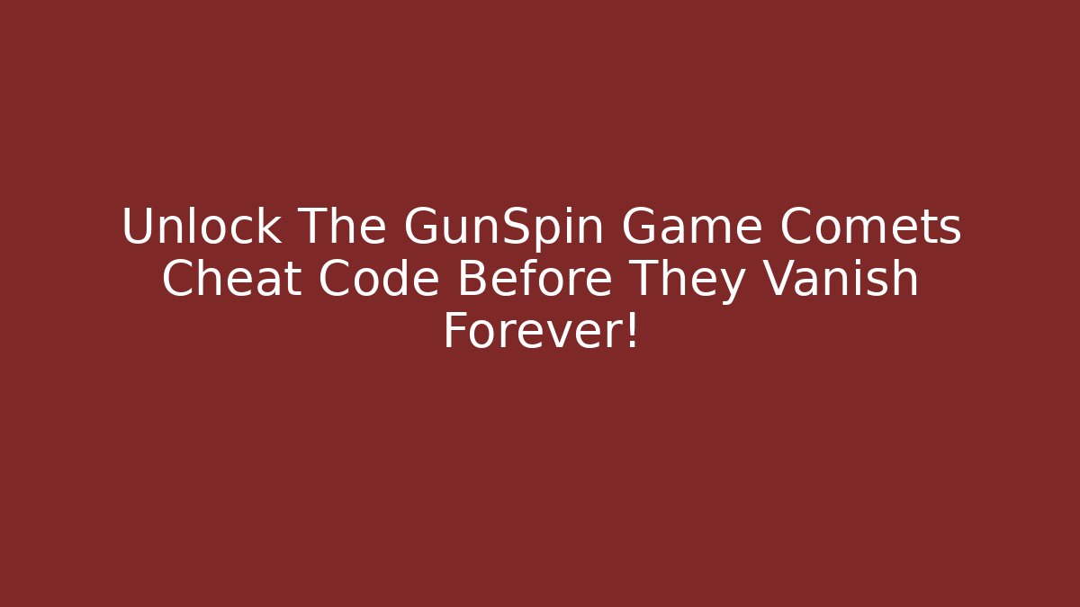 Unlock The GunSpin Game Comets Cheat Code Before They Vanish Forever!