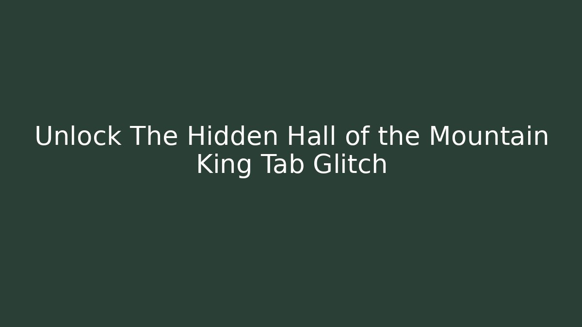 Unlock The Hidden Hall of the Mountain King Tab Glitch