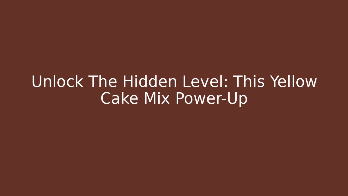 Unlock The Hidden Level: This Yellow Cake Mix Power-Up