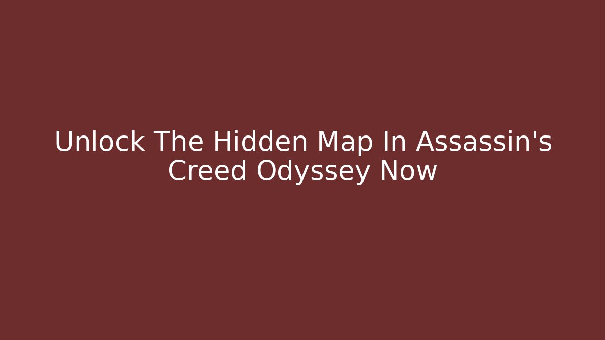 Unlock The Hidden Map In Assassin's Creed Odyssey Now