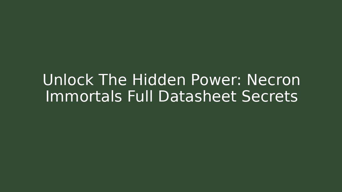 Unlock The Hidden Power: Necron Immortals Full Datasheet Secrets