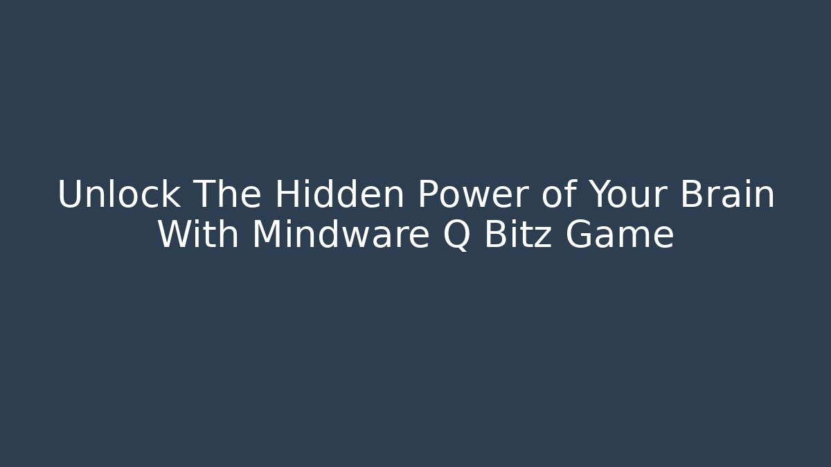 Unlock The Hidden Power of Your Brain With Mindware Q Bitz Game