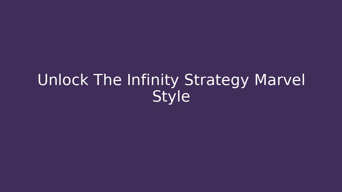 Unlock The Infinity Strategy Marvel Style