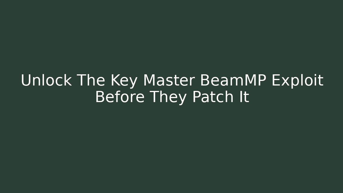 Unlock The Key Master BeamMP Exploit Before They Patch It - Boomer Naturals