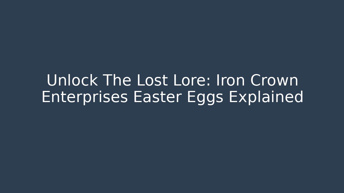 Unlock The Lost Lore: Iron Crown Enterprises Easter Eggs Explained