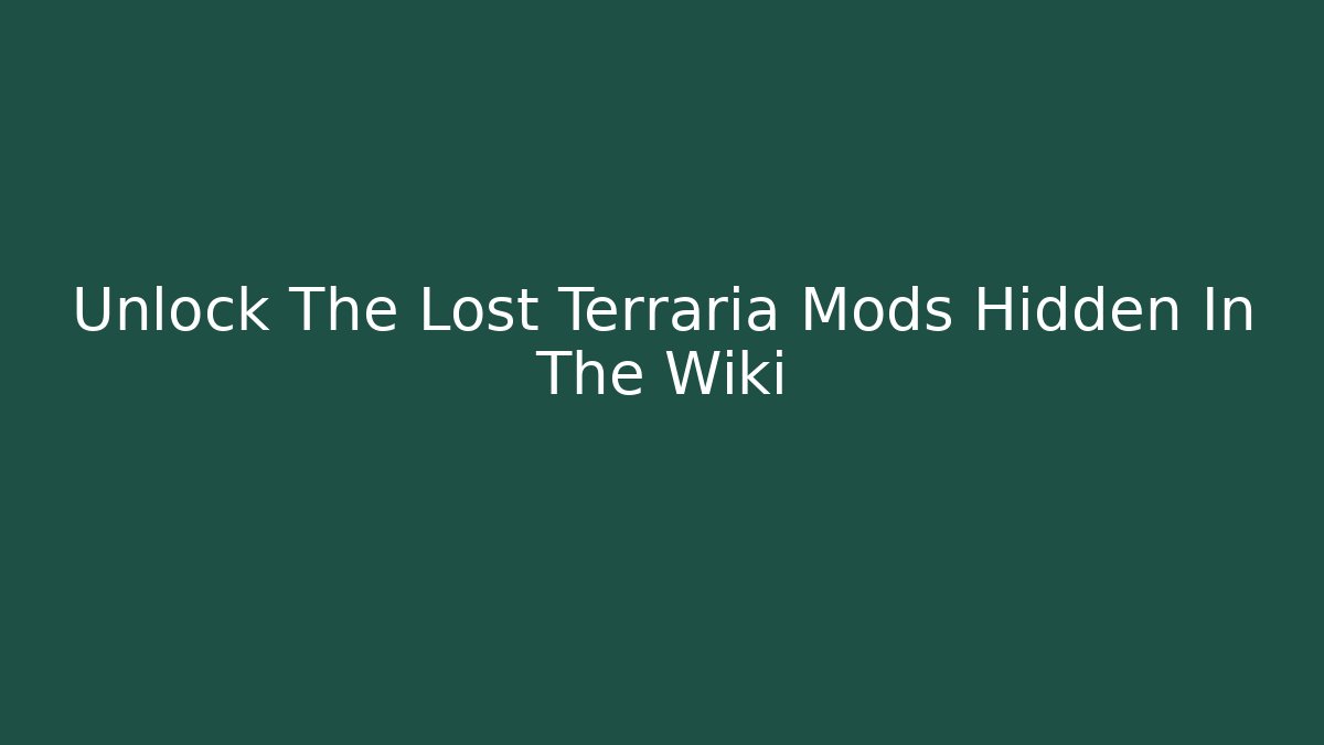 Unlock The Lost Terraria Mods Hidden In The Wiki