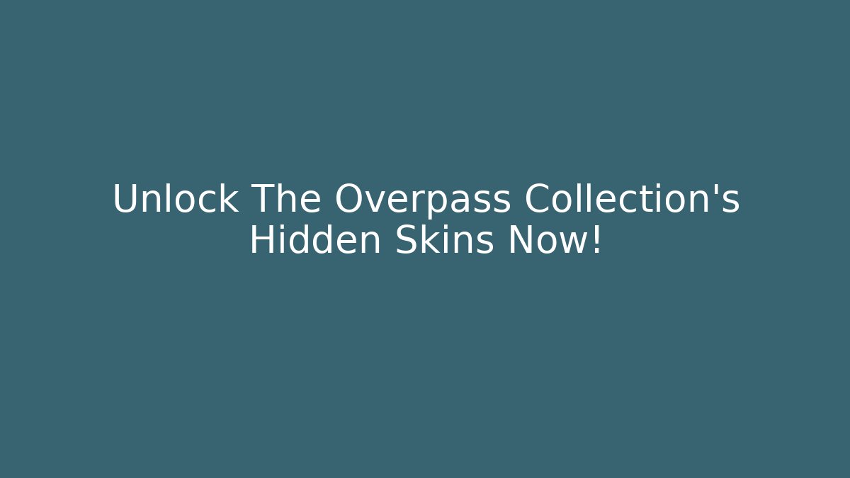 Unlock The Overpass Collection's Hidden Skins Now!