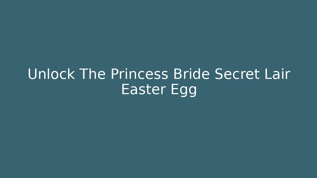 Unlock The Princess Bride Secret Lair Easter Egg