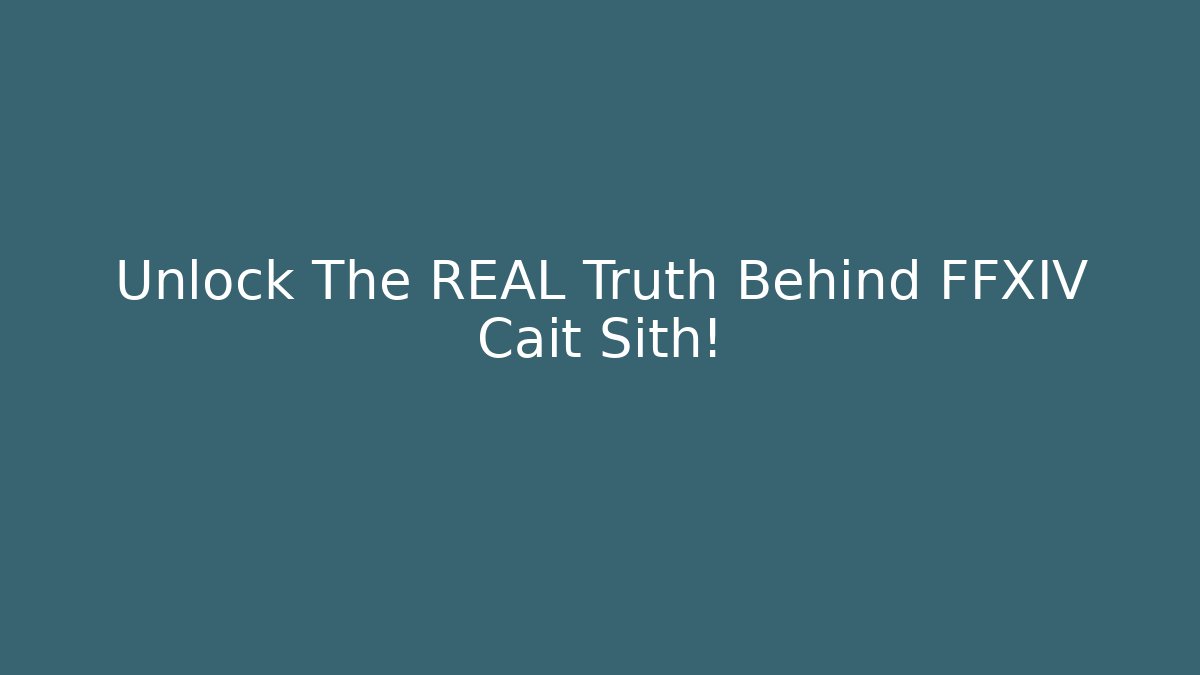 Unlock The REAL Truth Behind FFXIV Cait Sith!