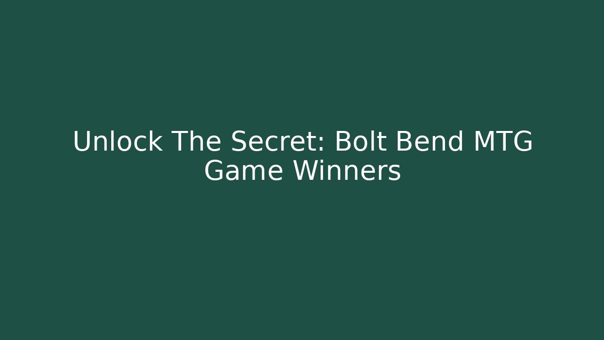 Unlock The Secret: Bolt Bend MTG Game Winners