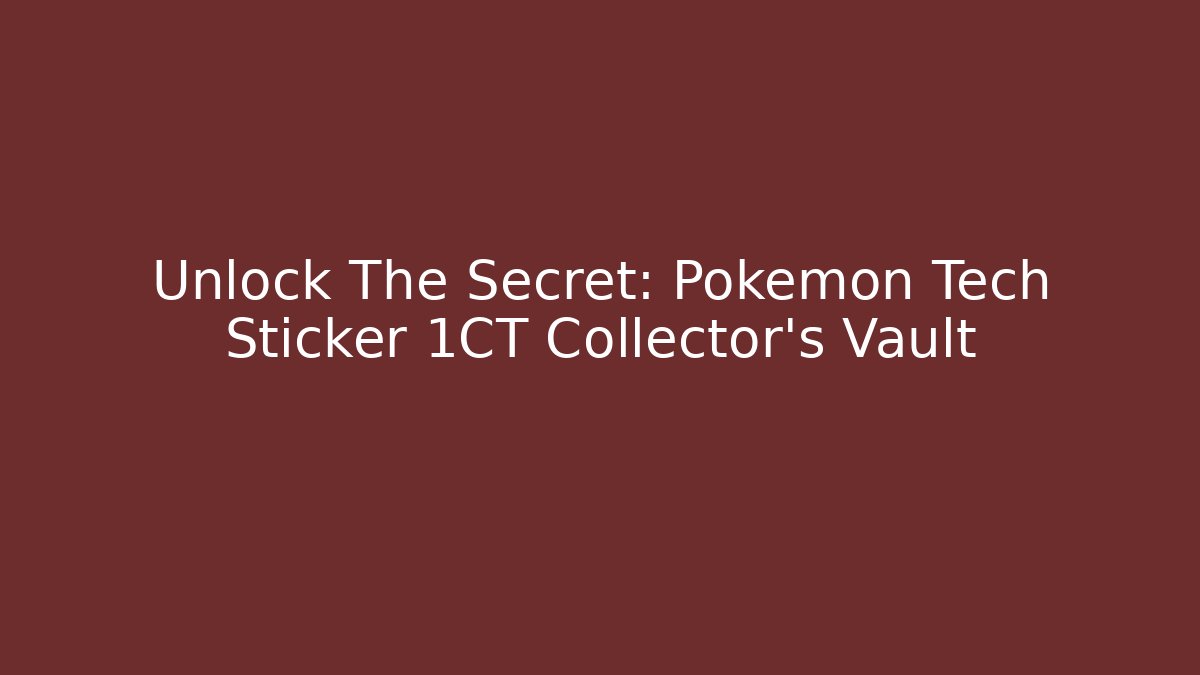 Unlock The Secret: Pokémon Tech Sticker 1CT Collector's Vault - Boomer Naturals