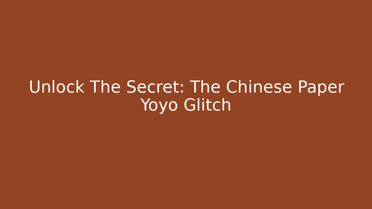 Unlock The Secret: The Chinese Paper Yoyo Glitch