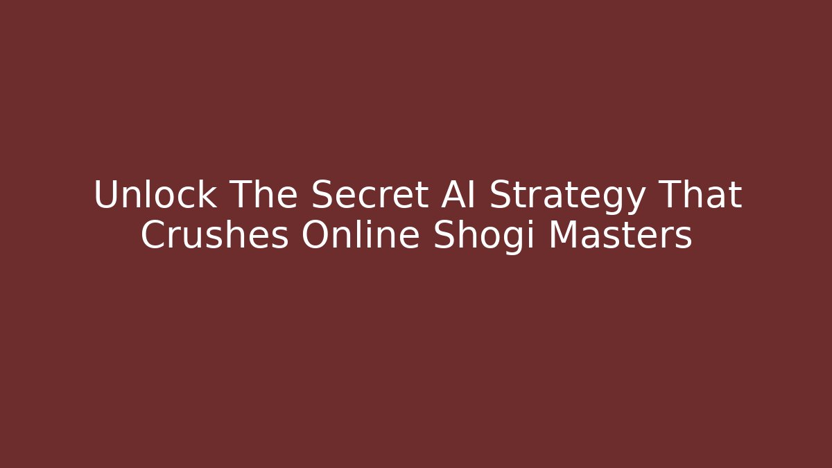 Unlock The Secret AI Strategy That Crushes Online Shogi Masters - Boomer Naturals