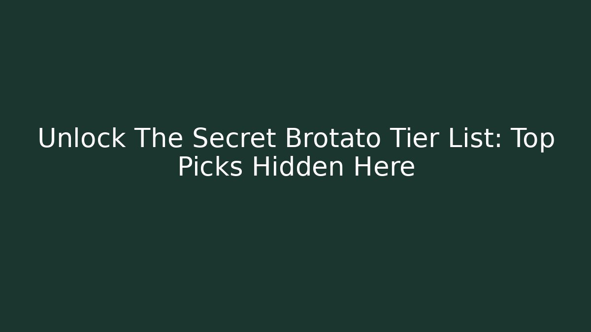 Unlock The Secret Brotato Tier List: Top Picks Hidden Here - Boomer Naturals