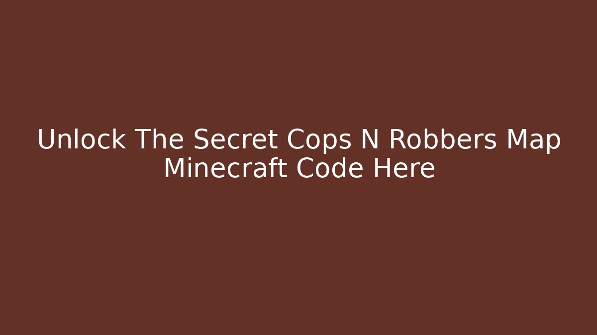 Unlock The Secret Cops N Robbers Map Minecraft Code Here - Boomer Naturals