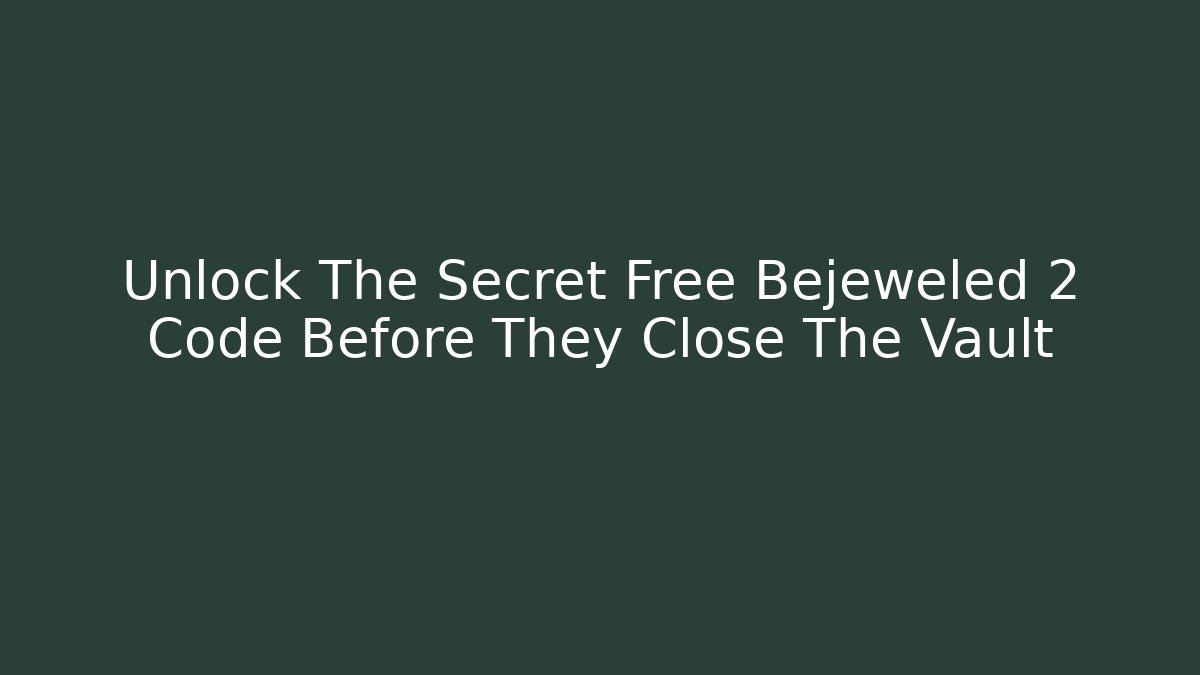 Unlock The Secret Free Bejeweled 2 Code Before They Close The Vault