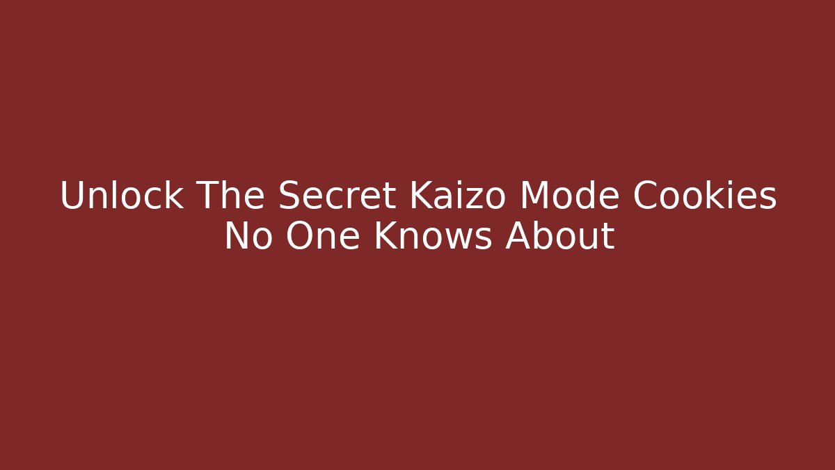 Unlock The Secret Kaizo Mode Cookies No One Knows About