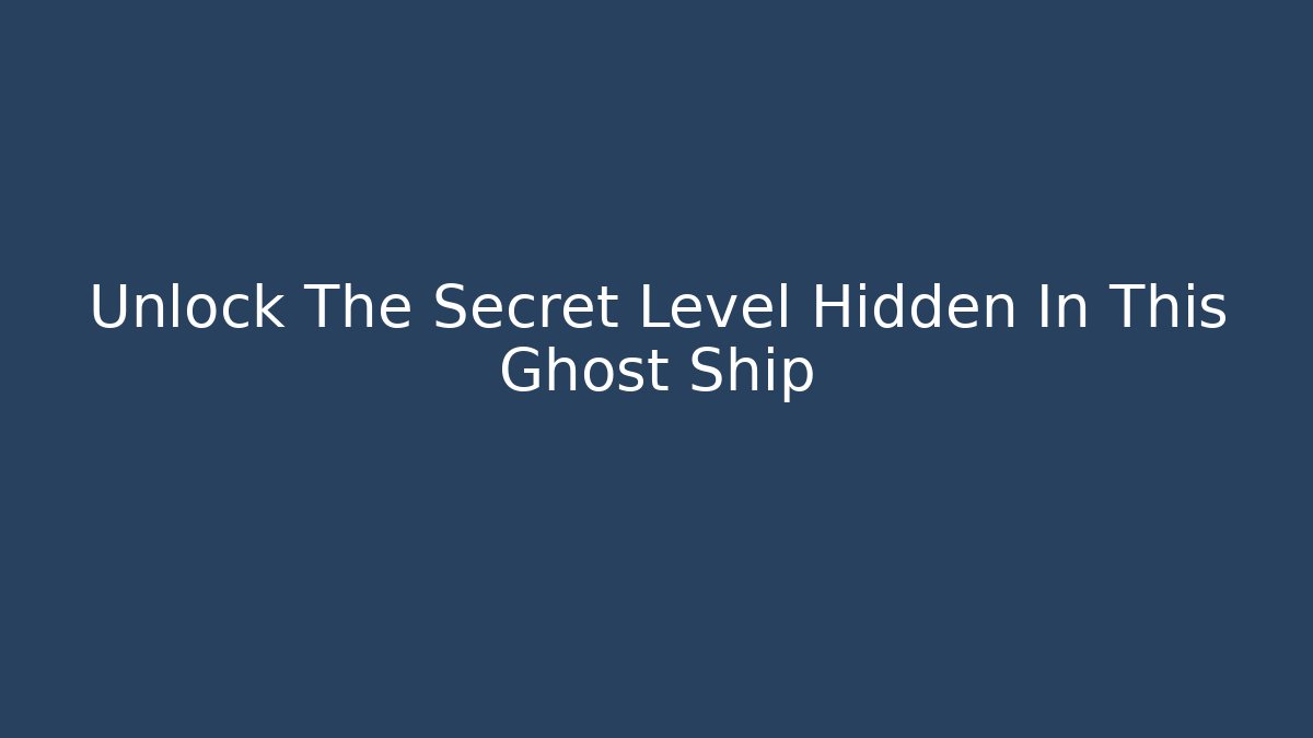 Unlock The Secret Level Hidden In This Ghost Ship - Boomer Naturals