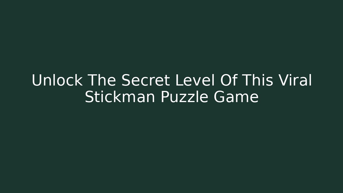 Unlock The Secret Level Of This Viral Stickman Puzzle Game