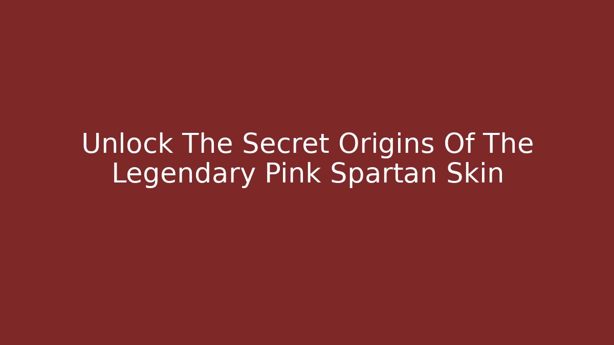 Unlock The Secret Origins Of The Legendary Pink Spartan Skin