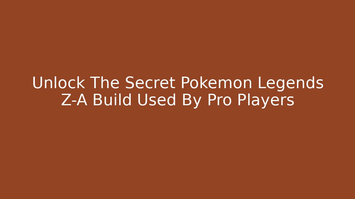 Unlock The Secret Pokemon Legends Z-A Build Used By Pro Players