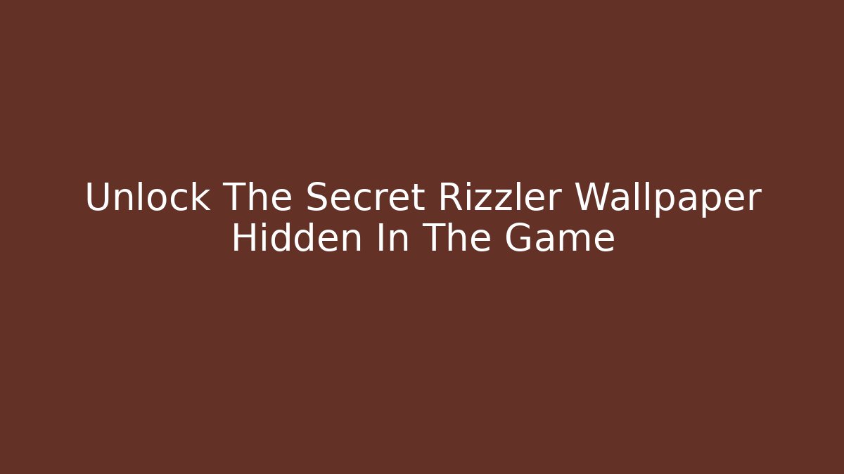 Unlock The Secret Rizzler Wallpaper Hidden In The Game