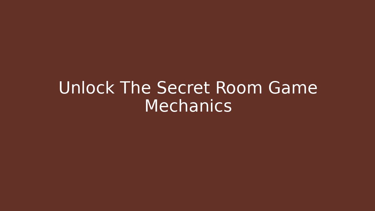 Unlock The Secret Room Game Mechanics