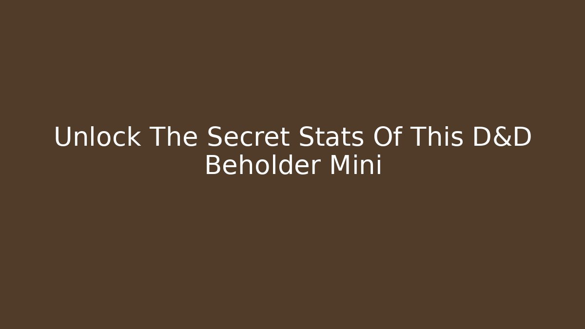 Unlock The Secret Stats Of This D&D Beholder Mini