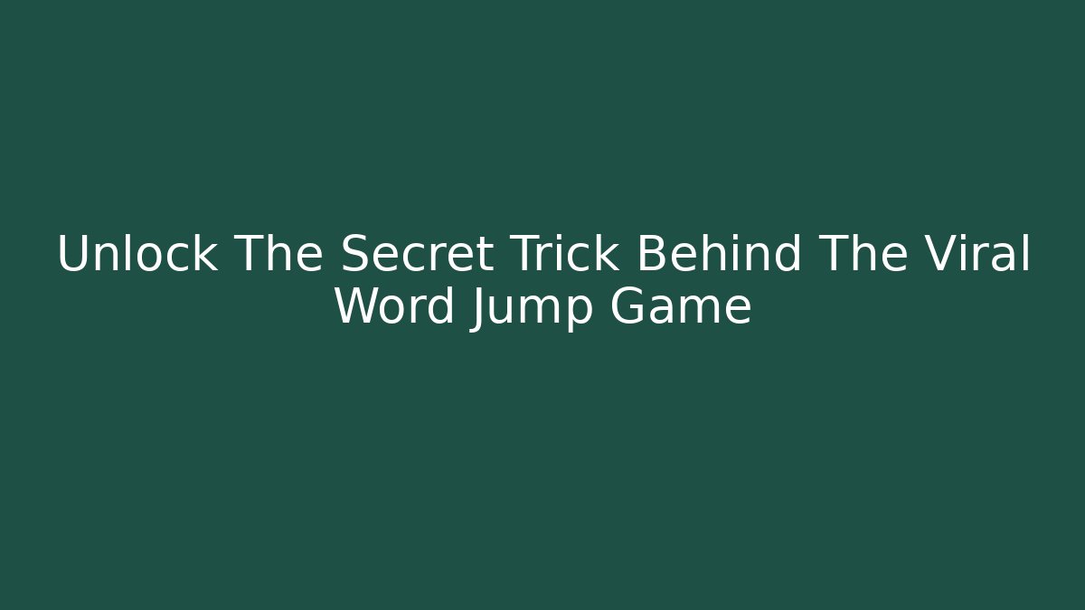 Unlock The Secret Trick Behind The Viral Word Jump Game