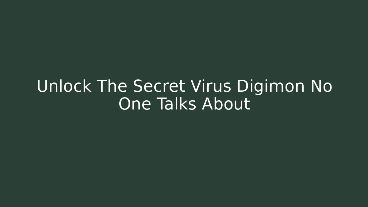 Unlock The Secret Virus Digimon No One Talks About