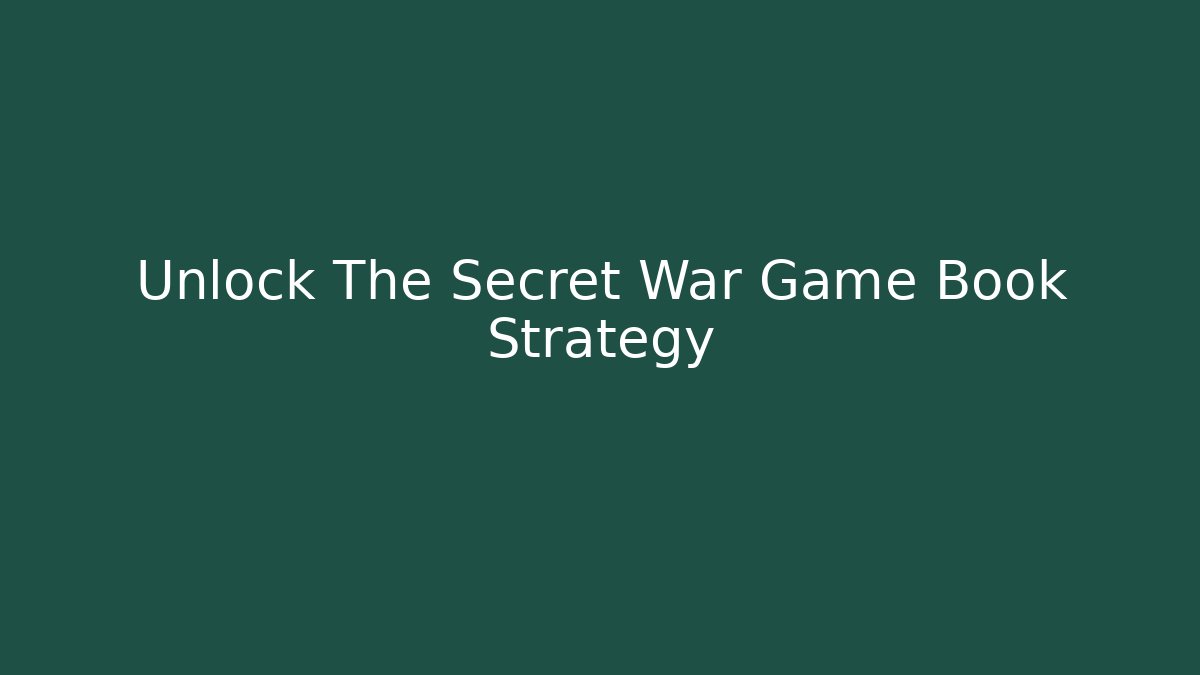 Unlock The Secret War Game Book Strategy - Boomer Naturals