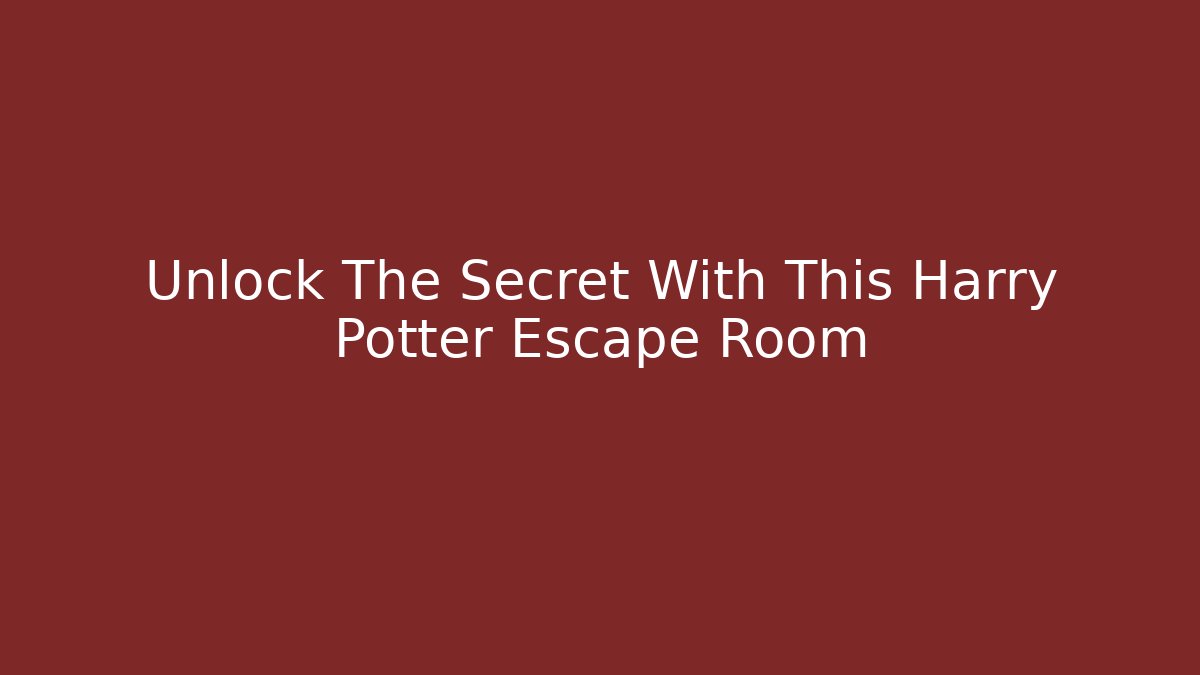 Unlock The Secret With This Harry Potter Escape Room