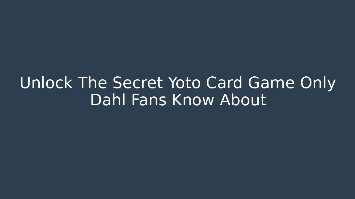 Unlock The Secret Yoto Card Game Only Dahl Fans Know About
