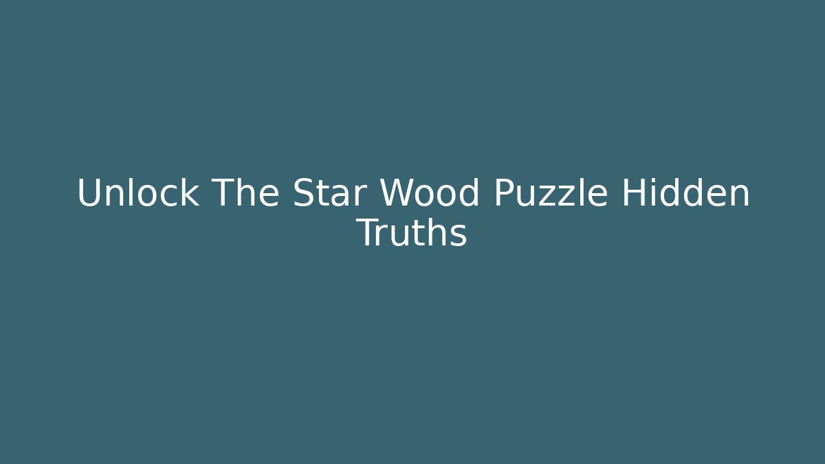 Unlock The Star Wood Puzzle Hidden Truths