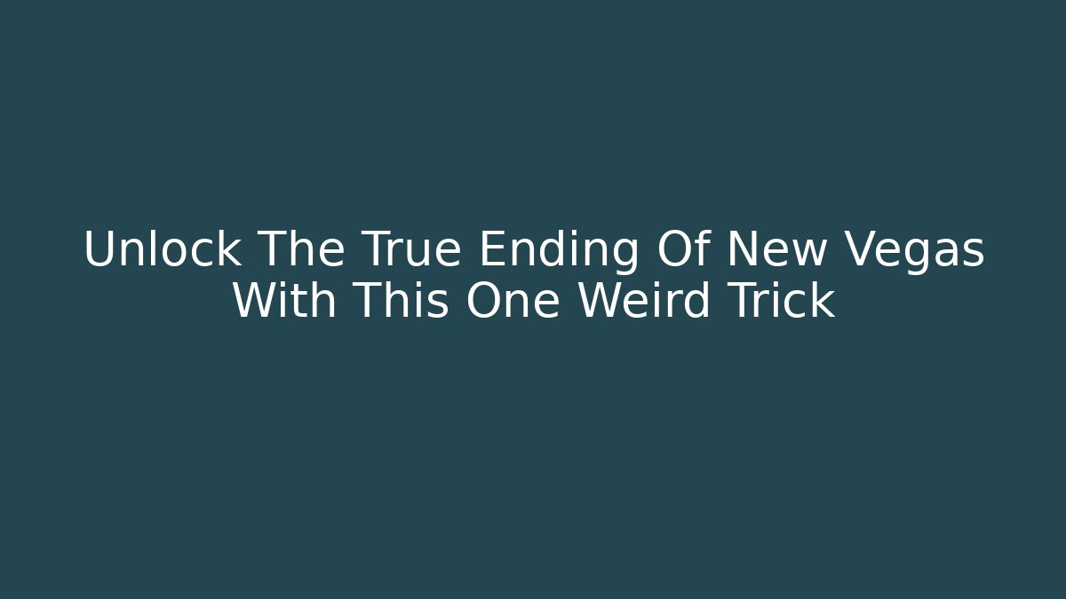 Unlock The True Ending Of New Vegas With This One Weird Trick