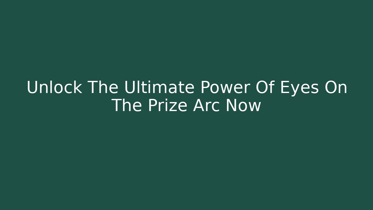Unlock The Ultimate Power Of Eyes On The Prize Arc Now
