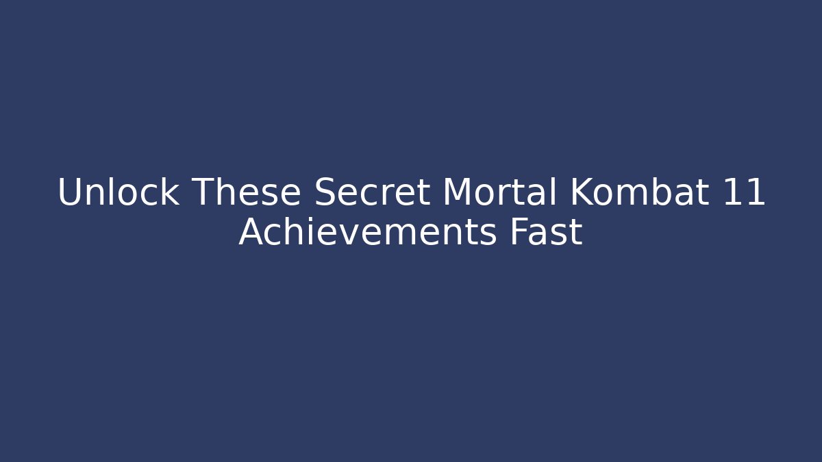 Unlock These Secret Mortal Kombat 11 Achievements Fast