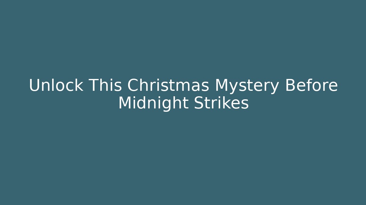 Unlock This Christmas Mystery Before Midnight Strikes