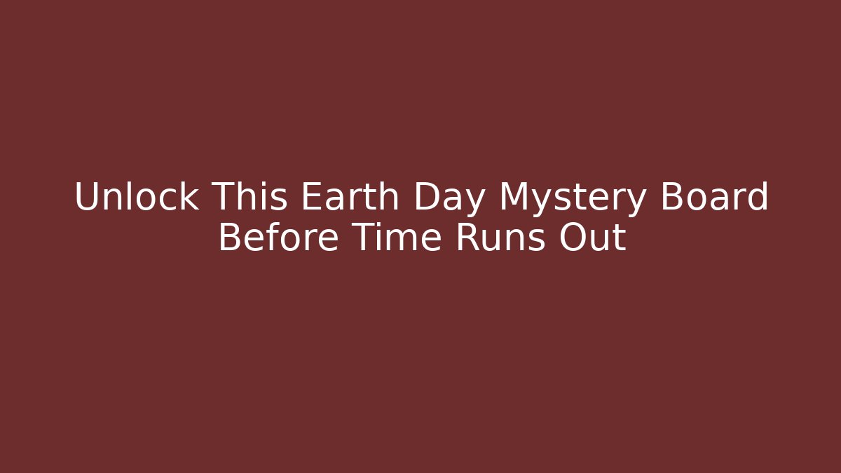 Unlock This Earth Day Mystery Board Before Time Runs Out - Boomer Naturals
